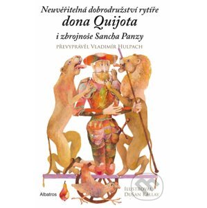 Neuvěřitelná dobrodružství rytíře dona Quijota i zbrojnoše Sancha Panzy - Vladimír Hulpach, Dušan Kállay (ilustrácie)