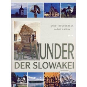 Die Wunder der Slowakei - Ernest Hochberger, Karol Kállay