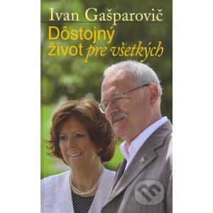 Dôstojný život pre všetkých - Ivan Gašparovič