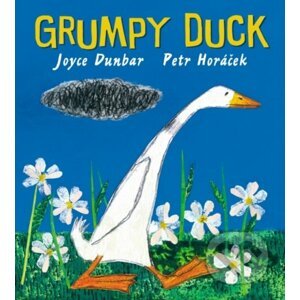 Grumpy Duck - Joyce Dunbar, Petr Horáček (ilustrácie)