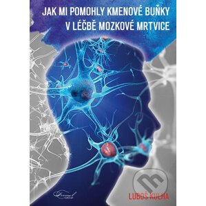 Jak mi pomohly kmenové buňku v léčbě mozkové mrtvice - Luboš Kulha