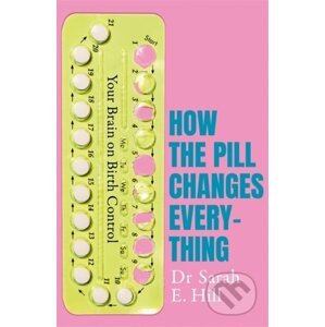 How the Pill Changes Everything - Sarah E. Hill