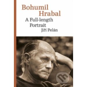 Bohumil Hrabal: A Full-length Portrait - Jiří Pelán