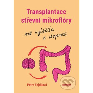 Transplantace střevní mikroflóry mě vyléčila z depresí - Petra Fojtíková