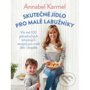 Skutečné jídlo pro malé labužníky - Annabel Karmel
