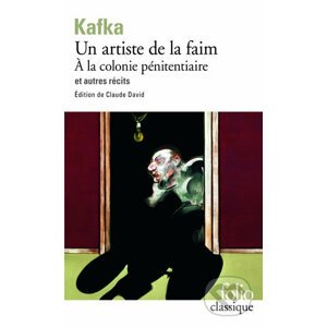 Un Artiste de la faim: A la colonie pénitenciaire et autres récits - Franz Kafka