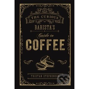 The Curious Barista's Guide to Coffee - Tristan Stephenson
