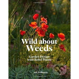Wild about Weeds - Jack Wallington