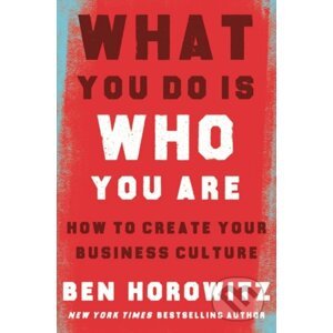 What You Do is Who You Are - Ben Horowitz