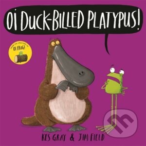 Oi Duck-billed Platypus! - Kes Gray, Jim Field (ilustrácie)