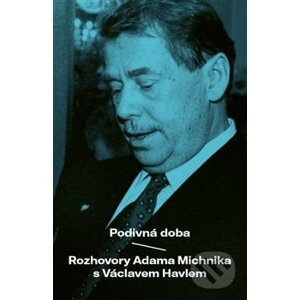 Podivuhodná doba - Adam Michnik, Václav Havel