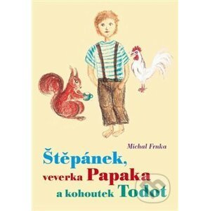 Štěpánek, veverka Papaka a kohoutek Todot - Michal Frnka