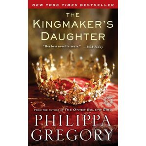 Kingmaker's Daughter - Philippa Gregory