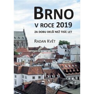 Brno v roce 2019 za dobu delší než tisíc let - Radan Květ
