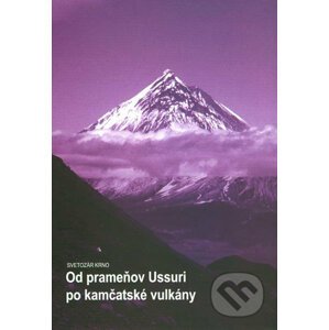 Od prameňov Ussuri po kamčatské vulkány - Svetozár Krno