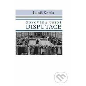 Novověká ústní disputace - Lukáš Kotala