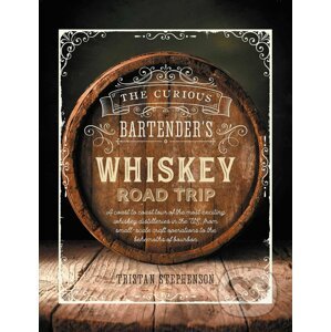 The Curious Bartender's Whiskey Road Trip - Tristan Stephenson