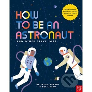 How to Be An Astronaut and Other Space Jobs - Dr Sheila Kanani, Sol Linero (ilustrácie)