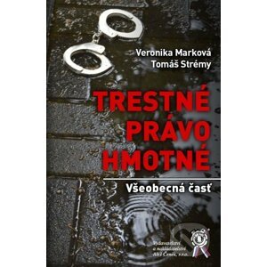 Trestné právo hmotné - Veronika Marková, Tomáš Strémy