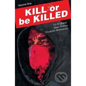 Kill Or Be Killed Volume 1 - Ed Brubaker, Sean Phillips, Elizabeth Breitweiser
