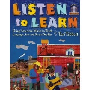Listen to Learn: Using American Music to Teach Language Arts and Social Studies - Teri Tibbett