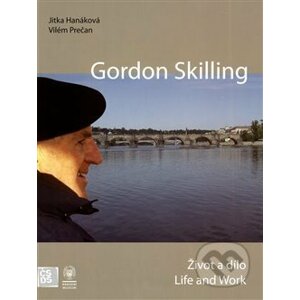 Gordon Skilling - Život a dílo / Life and Work - Jitka Hanáková