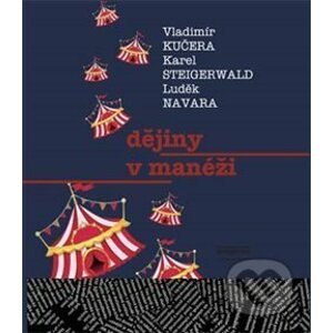 Dějiny v manéži - Vladimír Kučera, Navara Luděk, Steigerwald Karel