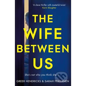 Wife Between Us - Sarah Pekkanen, Greer Hendricks