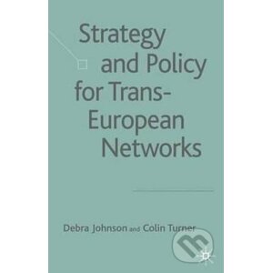 Strategy and Policy for Trans-European Networks - Colin Turner, Debra Johnson