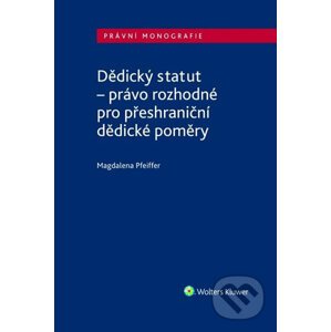 Dědický statut - právo rozhodné pro přeshraniční dědické poměry - Magdalena Pfeiffer