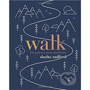 Walk: The path to more mindful life - Sholto Radford