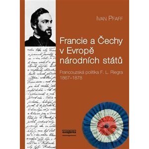 Francie a Čechy v Evropě národních států - Ivan Pfaff