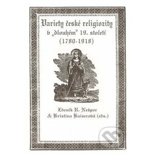 Variety české religiozity v „dlouhém“ 19. století (1780-1918) - Kristina Kaiserová