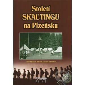 Století Skautingu na Plzeňsku - Zdeněk Fairaisl, David Koura