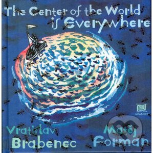 The center of the World is everywhere - Vratislav Brabenec, Matěj Forman (ilustrácie)