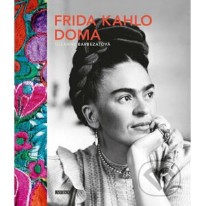 Frida Kahlo doma - Suzanne Barbezat