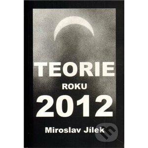Teorie roku 2012 - Miroslav Jílek