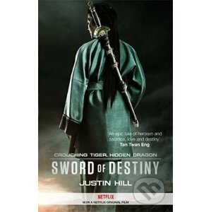 Crouching Tiger, Hidden Dragon: Sword of Destiny - Justin Hill