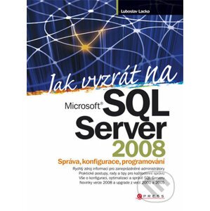 Jak vyzrát na Microsoft SQL Server 2008 - Luboslav Lacko