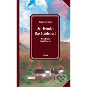Der Kondor / Das Heidedorf - Adalbert Stifter