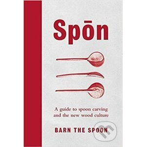Spon : A Guide to Spoon Carving and the New Wood Culture - Virgin Books