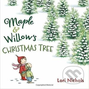 Maple & Willow's Christmas Tree - Lori Nichols, Lori Nichols (ilustrácie)