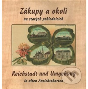 Zákupy a okolí na starých pohlednicích / Reichstadt und Umgebung in alten Ansichtskarten - Jiří Šimek