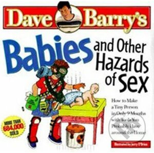 Babies and Other Hazards of Sex - Dave Barry