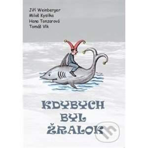 Kdybych byl žralok - Jiří Weinberger, Miloš Kysilka, Hana Tonzarová, Tomáš Vlk