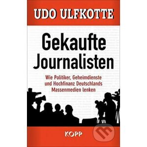 Gekaufte Journalisten - Udo Ulfkotte