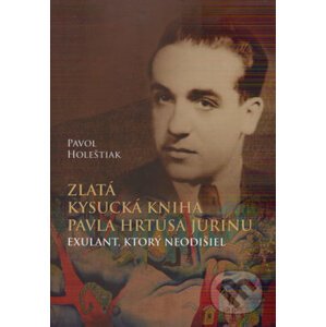 Zlatá kysucká kniha Pavla Hrtusa Jurinu - Pavol Holeštiak