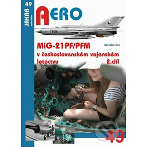 Aero: MiG-21PF/PFM v československém vojenském letectvu - 2. díl - Miroslav Irra