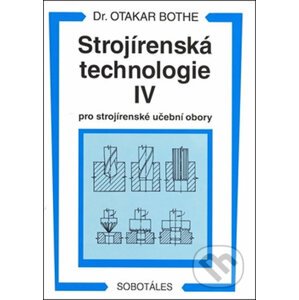 Strojírenská technologie IV - Otakar Bothe