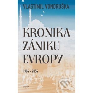 E-kniha Kronika zániku Evropy 1984-2054 - Vlastimil Vondruška